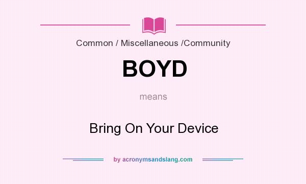 What does BOYD mean? It stands for Bring On Your Device