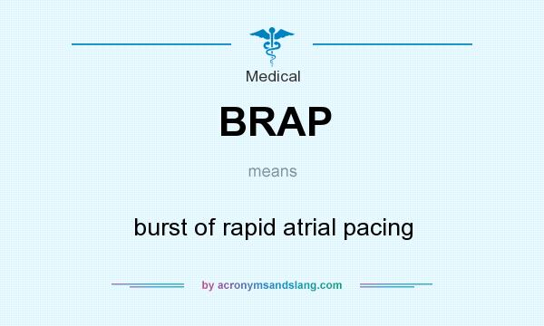What does BRAP mean? It stands for burst of rapid atrial pacing