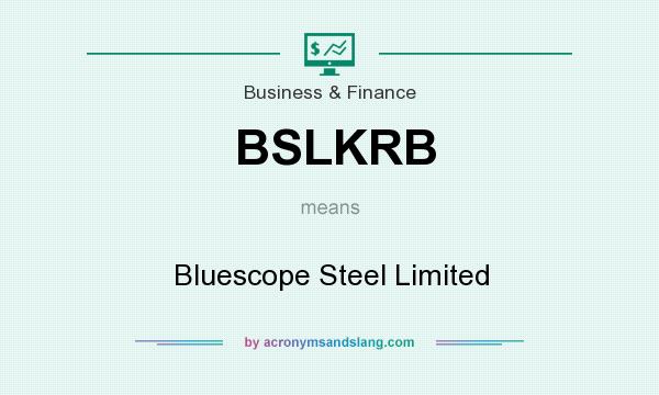 What does BSLKRB mean? It stands for Bluescope Steel Limited