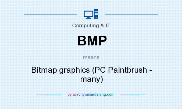 What does BMP mean? It stands for Bitmap graphics (PC Paintbrush - many)