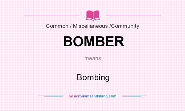 What does BOMBER mean? It stands for Bombing