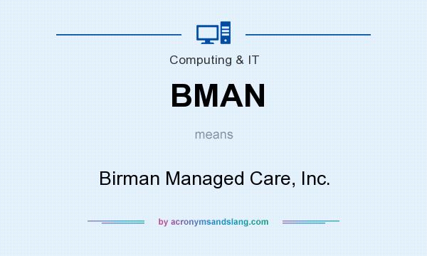 What does BMAN mean? It stands for Birman Managed Care, Inc.