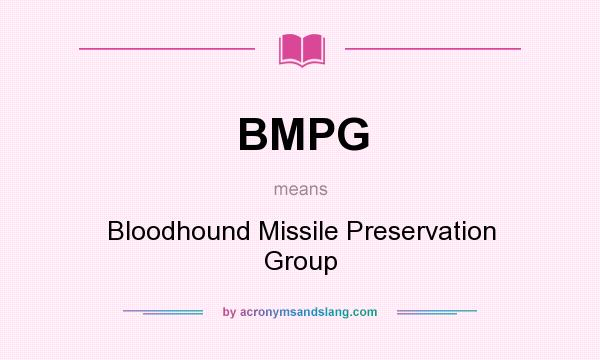 What does BMPG mean? It stands for Bloodhound Missile Preservation Group
