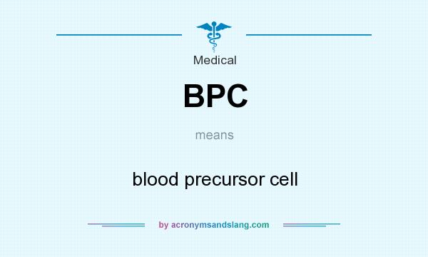 What does BPC mean? It stands for blood precursor cell