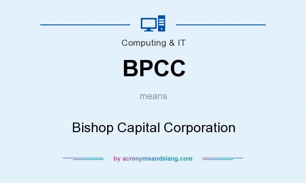 What does BPCC mean? It stands for Bishop Capital Corporation