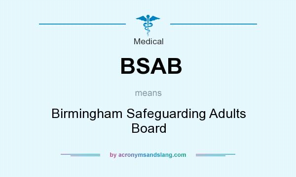 What does BSAB mean? It stands for Birmingham Safeguarding Adults Board