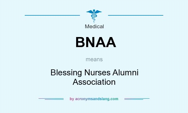 What does BNAA mean? It stands for Blessing Nurses Alumni Association