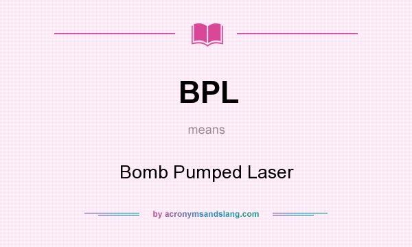 What does BPL mean? It stands for Bomb Pumped Laser