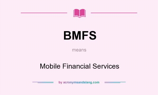 What does BMFS mean? It stands for Mobile Financial Services