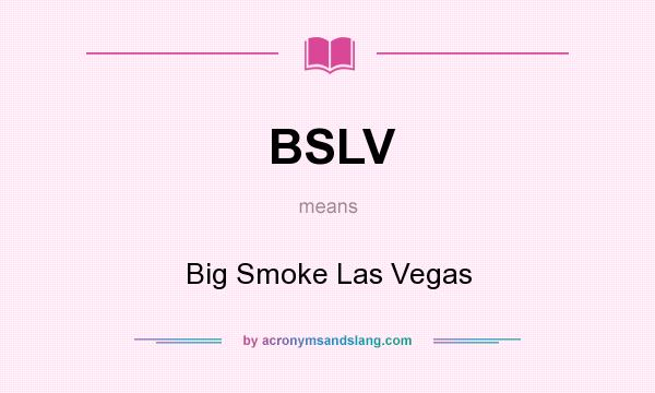 What does BSLV mean? It stands for Big Smoke Las Vegas