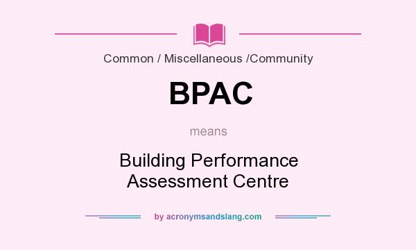 What does BPAC mean? It stands for Building Performance Assessment Centre