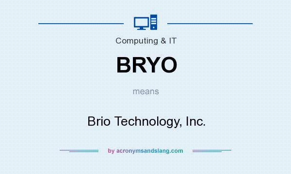 What does BRYO mean? It stands for Brio Technology, Inc.