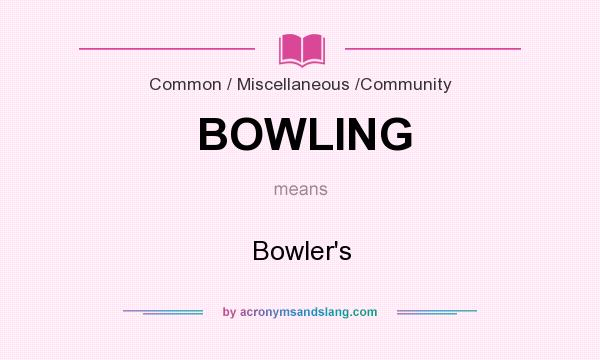 What does BOWLING mean? It stands for Bowler`s
