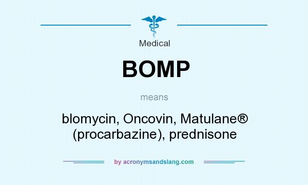 What does BOMP mean? It stands for blomycin, Oncovin, Matulane® (procarbazine), prednisone