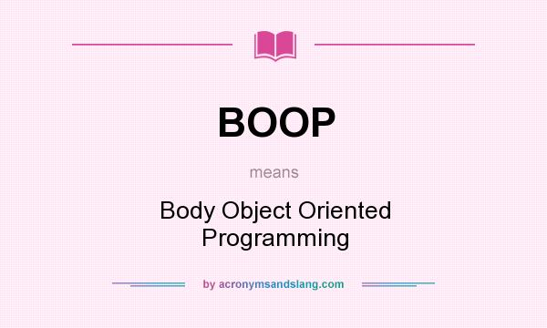 What does BOOP mean? It stands for Body Object Oriented Programming
