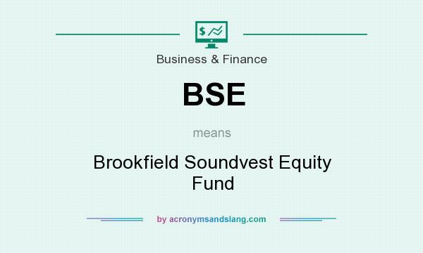 What does BSE mean? It stands for Brookfield Soundvest Equity Fund