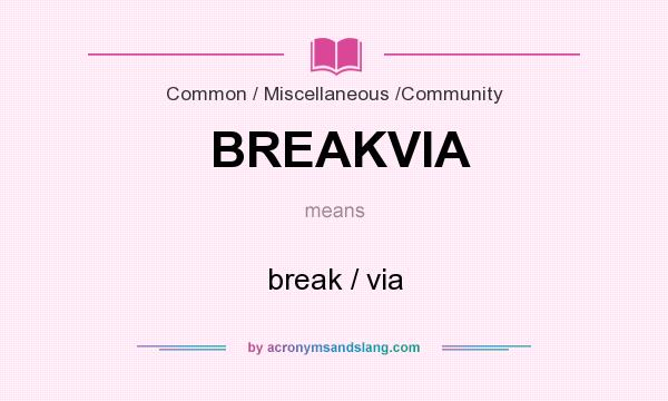 What does BREAKVIA mean? It stands for break / via