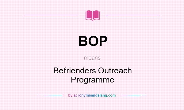 What does BOP mean? It stands for Befrienders Outreach Programme