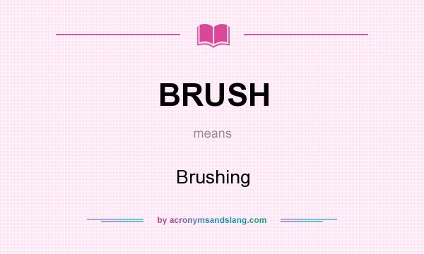 What does BRUSH mean? It stands for Brushing