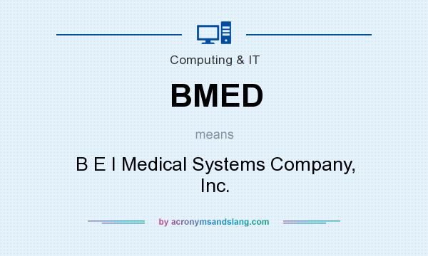 What does BMED mean? It stands for B E I Medical Systems Company, Inc.