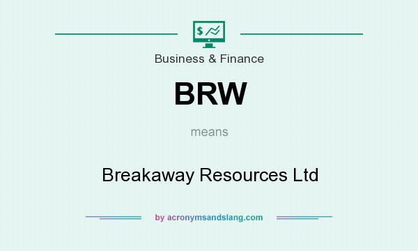 What does BRW mean? It stands for Breakaway Resources Ltd