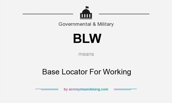 What does BLW mean? It stands for Base Locator For Working