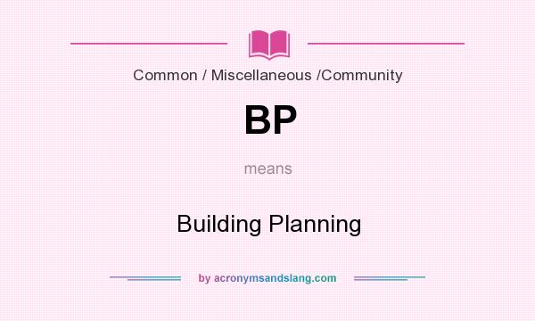 What does BP mean? It stands for Building Planning
