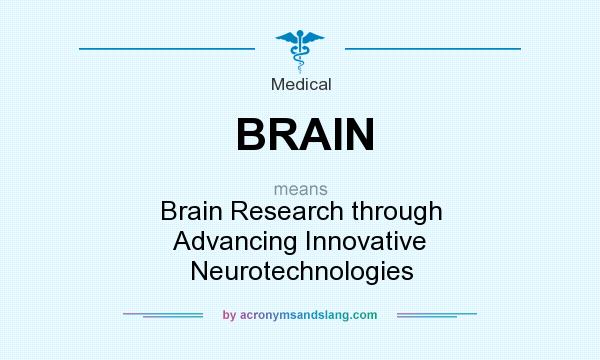 What does BRAIN mean? It stands for Brain Research through Advancing Innovative Neurotechnologies