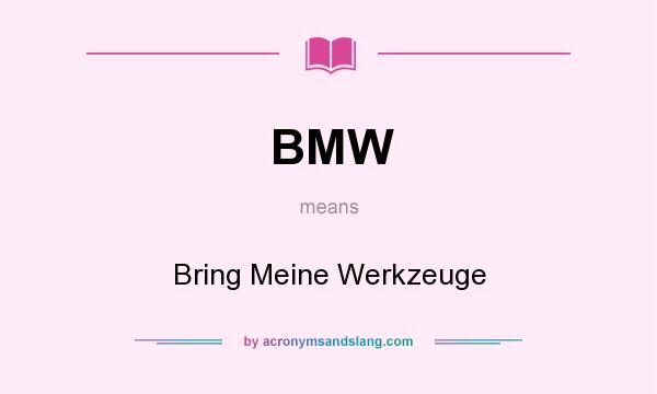 What does BMW mean? It stands for Bring Meine Werkzeuge