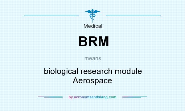 What does BRM mean? It stands for biological research module Aerospace