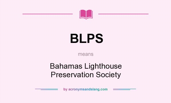 What does BLPS mean? It stands for Bahamas Lighthouse Preservation Society