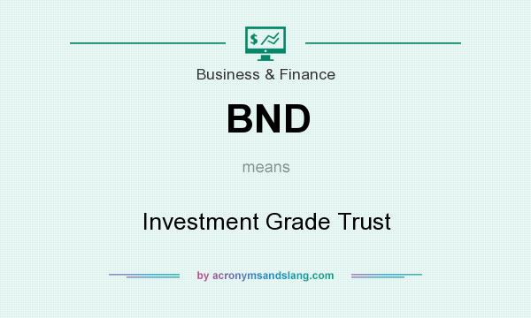 What does BND mean? It stands for Investment Grade Trust