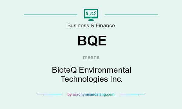 What does BQE mean? It stands for BioteQ Environmental Technologies Inc.