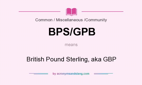 What does BPS/GPB mean? It stands for British Pound Sterling, aka GBP