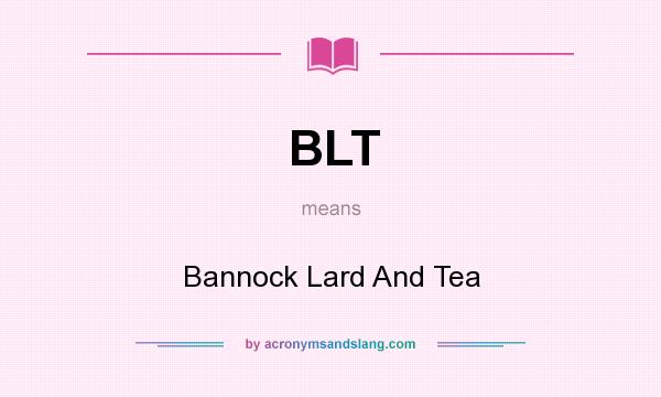 What does BLT mean? It stands for Bannock Lard And Tea