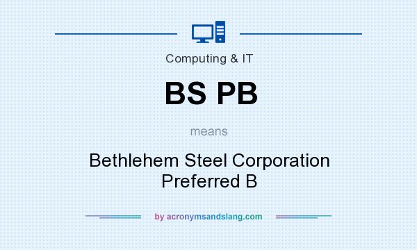 What does BS PB mean? It stands for Bethlehem Steel Corporation Preferred B