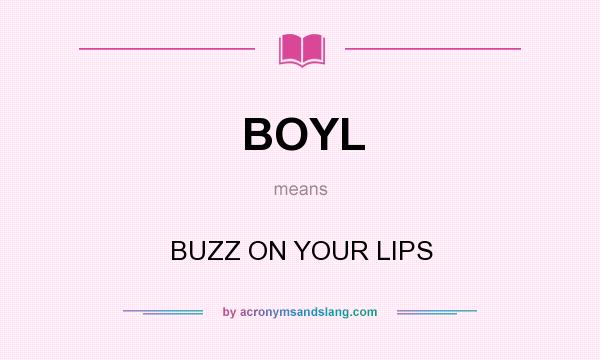 What does BOYL mean? It stands for BUZZ ON YOUR LIPS