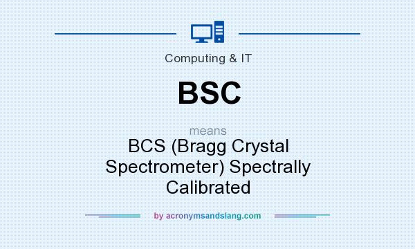 What does BSC mean? It stands for BCS (Bragg Crystal Spectrometer) Spectrally Calibrated