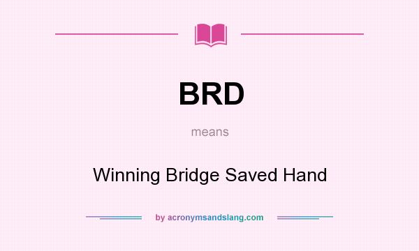 What does BRD mean? It stands for Winning Bridge Saved Hand
