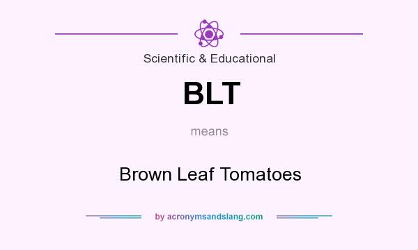 What does BLT mean? It stands for Brown Leaf Tomatoes