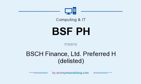 What does BSF PH mean? It stands for BSCH Finance, Ltd. Preferred H (delisted)