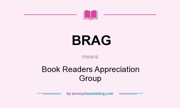 What does BRAG mean? It stands for Book Readers Appreciation Group