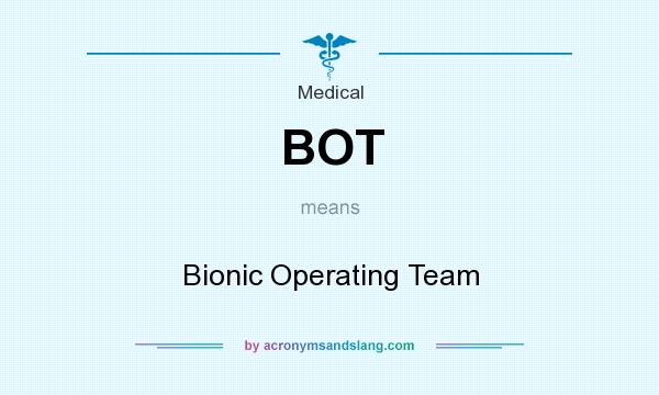 What does BOT mean? It stands for Bionic Operating Team