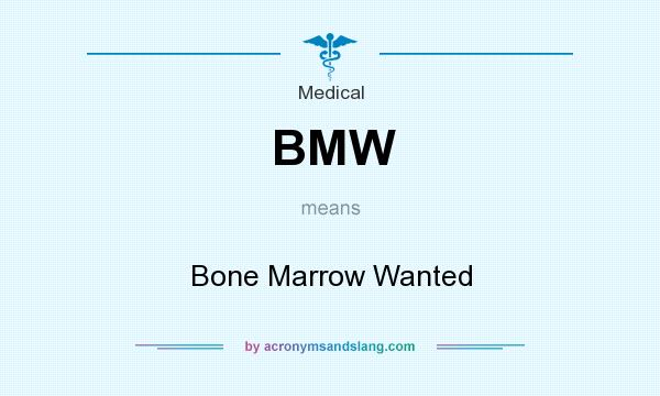What does BMW mean? It stands for Bone Marrow Wanted