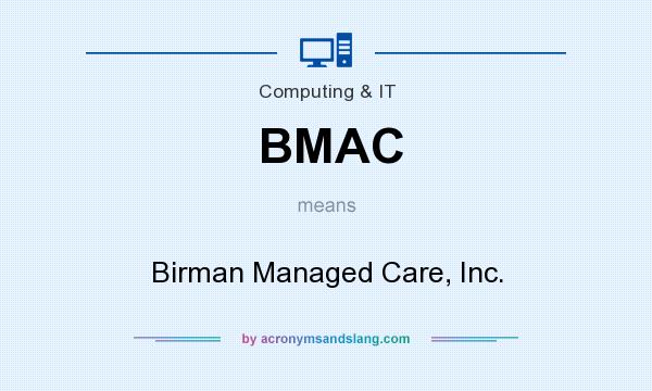 What does BMAC mean? It stands for Birman Managed Care, Inc.