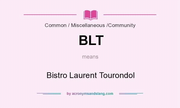 What does BLT mean? It stands for Bistro Laurent Tourondol