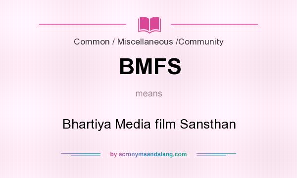 What does BMFS mean? It stands for Bhartiya Media film Sansthan
