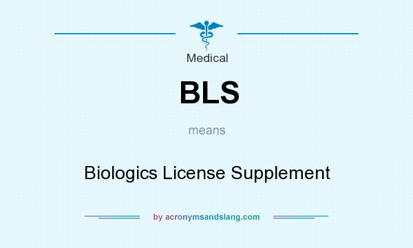What does BLS mean? It stands for Biologics License Supplement
