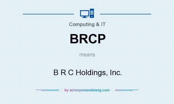 What does BRCP mean? It stands for B R C Holdings, Inc.