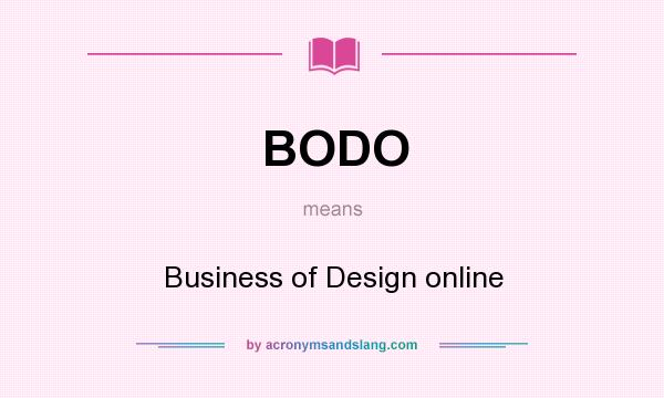 What does BODO mean? It stands for Business of Design online